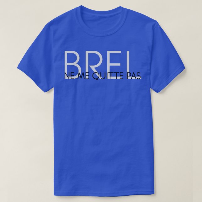Ne Me Quitte Pas Jacques Brel T-Shirt (Design Front)