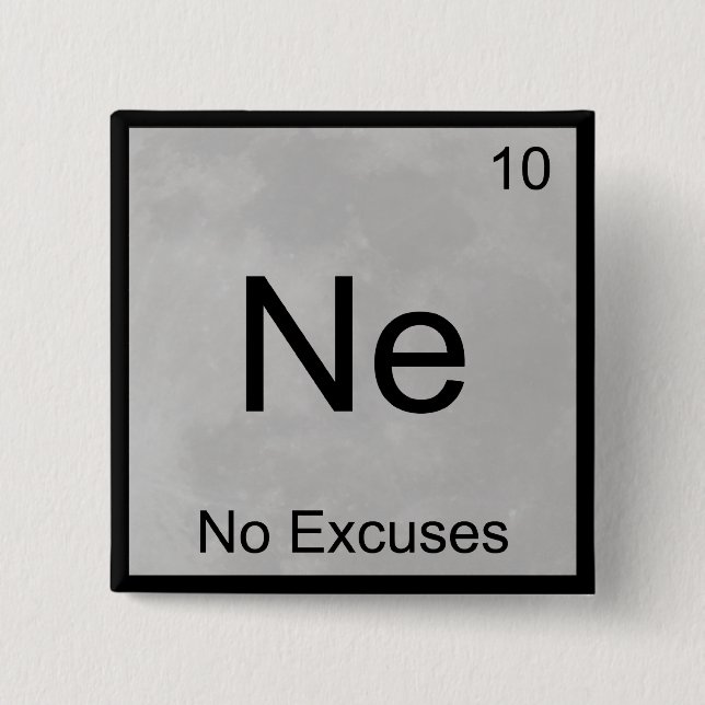 Ne - No Excuses Funny Chemistry Element Symbol T 2 Inch Square Button (Front)