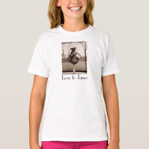 Né pour le T-shirt de la fille de la danse