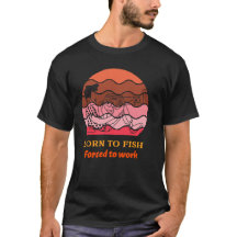 Né pour pêcher Forcé de travailler T-shirt