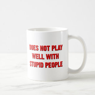 Ne se Comporte Pas Bien Avec les Gens Idiots Mug D