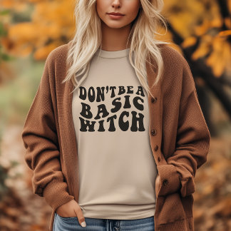 Ne sois pas une sorcière de base T-shirt - Drôle H