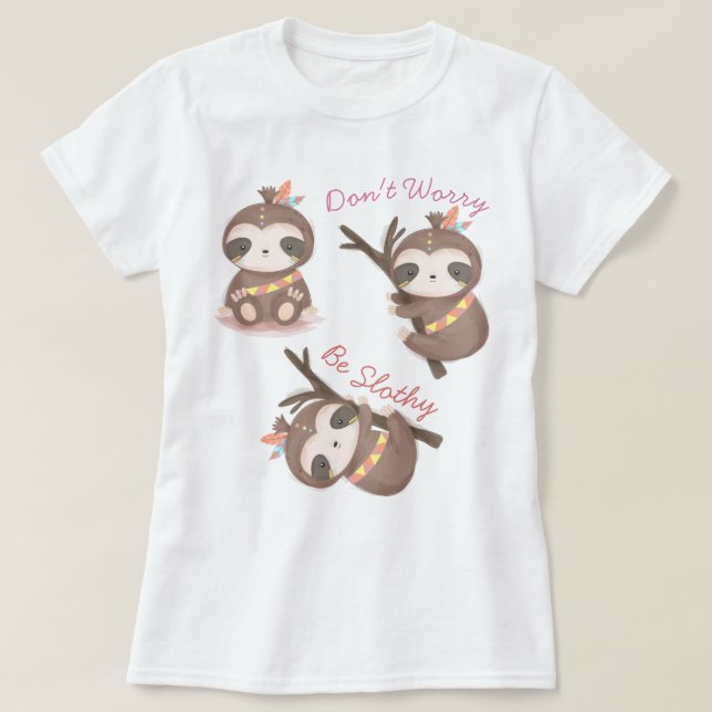Ne vous inquiétez pas d'être un T-Shirt Slothy (Design devant)