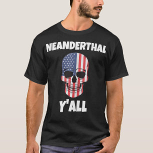 Neanderthal Y'all Funny American Flag Skull for Ne T-Shirt