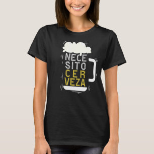Necesito Cerveza Spanish Quote I Need Beer T-Shirt