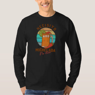 Necisito Michelada Por Favour Spicy Mexican Cockta T-Shirt
