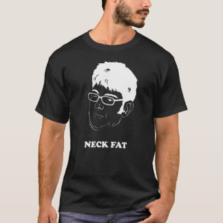 neck fat on the black! T-Shirt