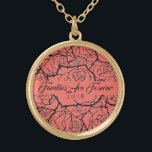 Necklace Coral Roses in Gold-Families Are Forever<br><div class="desc">Necklace shown in Gold-tone with a layered multi-rose print in Coral & Black and text of "Families Are Forever 2018" in fancy script of Black. Customize this necklace with a special date or/and choose your style or change colours. Or buy as designed. Available also in Sterling Silver and Silver Plate....</div>