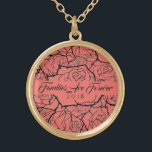 Necklace Coral Roses in Gold-Families Are Forever<br><div class="desc">Necklace shown in Gold-tone with a layered multi-rose print in Coral & Black and text of "Families Are Forever 2018" in fancy script of Black. Customize this necklace with a special date or/and choose your style or change colours. Or buy as designed. Available also in Sterling Silver and Silver Plate....</div>