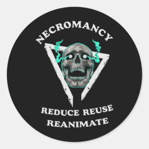 Necromancy Reduce Reuse Reanimate Funny Skeleton 1 Classic Round Sticker