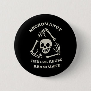Necromancy Reduce Reuse Reanimate Funny Skeleton 2 Inch Round Button