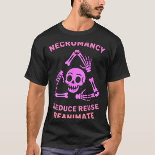 Necromancy Reduce Reuse Reanimate Skeleton Design  T-Shirt