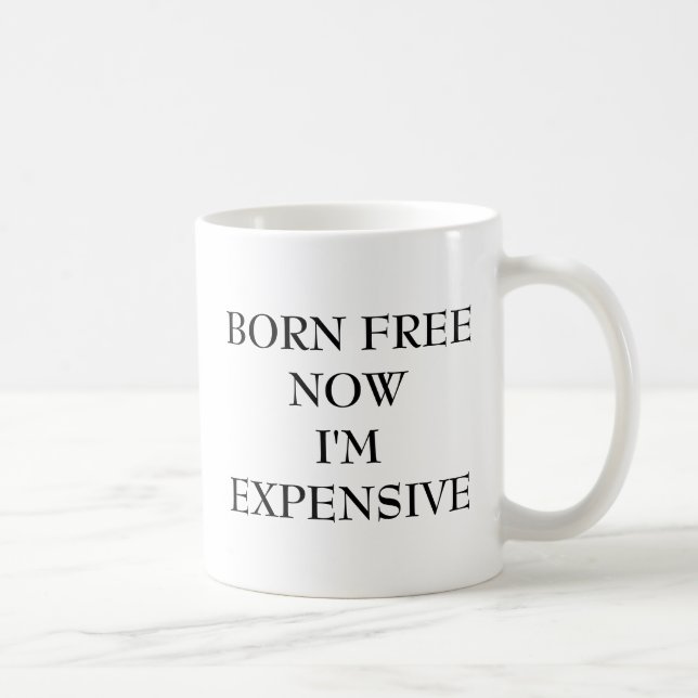NÉE GRATUITE MAINTENANT JE SUIS COÛTEUX CAFÉ MUG (Droite)