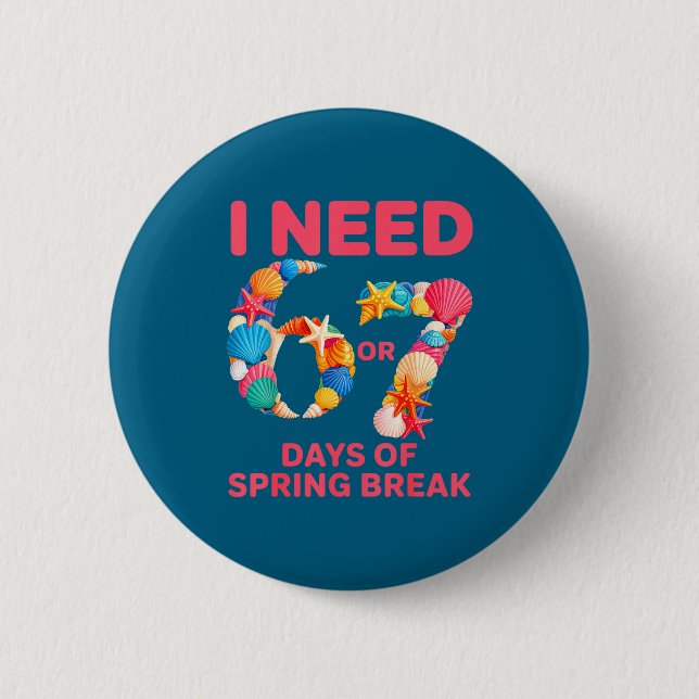 Need 6 7 days of spring break teacher studentNeed  2 Inch Round Button (Front)