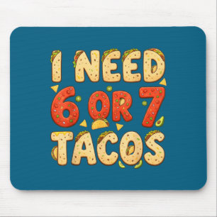 Need 6 7 tacos funny six seven taco lover cinco de mouse pad