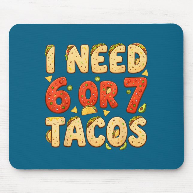 Need 6 7 tacos funny six seven taco lover cinco de mouse pad (Front)