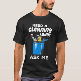 Need A Cleaning Lady Housekeeping T-Shirt