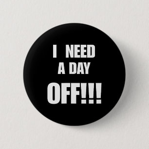 Need A Day Off Funny Sarcastic Quote Gift For Work 2 Inch Round Button