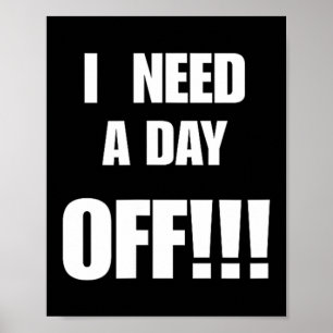 Need A Day Off Funny Sarcastic Quote Gift For Work Poster