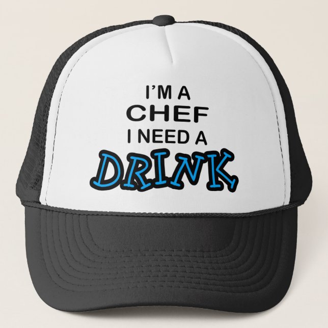 Need a Drink - Chef Trucker Hat (Front)