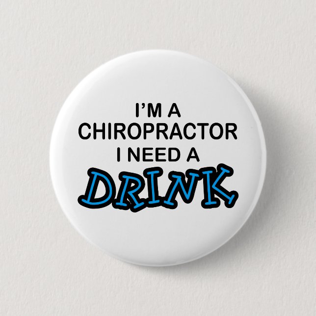 Need a Drink - Chiropractor 2 Inch Round Button (Front)
