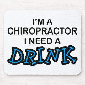 Need a Drink - Chiropractor Mouse Pad