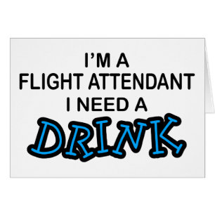 Need a Drink - Flight Attendant