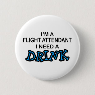 Need a Drink - Flight Attendant 2 Inch Round Button