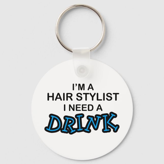 Need a Drink - Hair Stylist Keychain (Front)