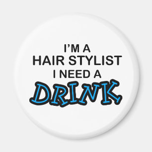 Need a Drink - Hair Stylist Magnet