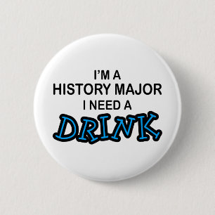 Need a Drink - History Major 2 Inch Round Button