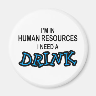 Need a Drink - Human Resources Magnet