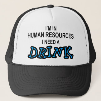 Need a Drink - Human Resources Trucker Hat
