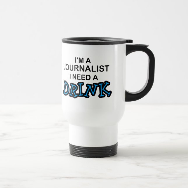 Need a Drink - Journalist Travel Mug (Right)