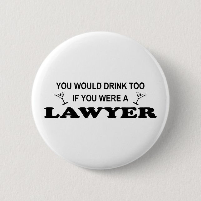 Need a Drink - Lawyer 2 Inch Round Button (Front)