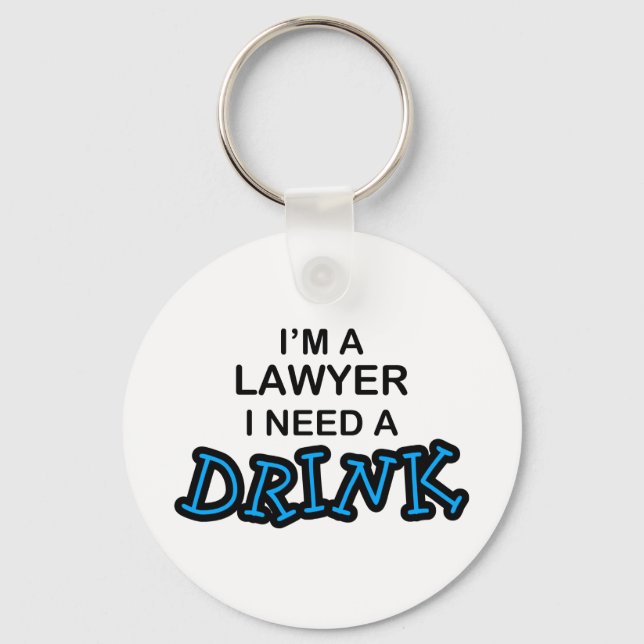 Need a Drink - Lawyer Keychain (Front)