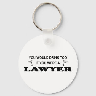 Need a Drink - Lawyer Keychain
