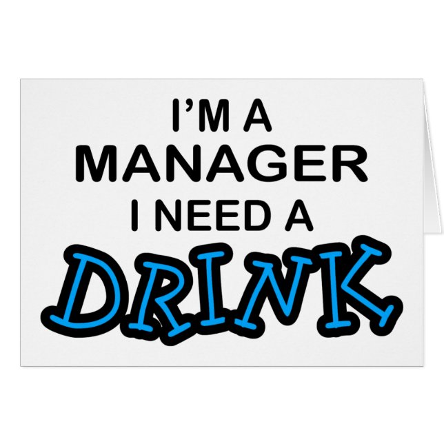 Need a Drink - Manager (Front Horizontal)