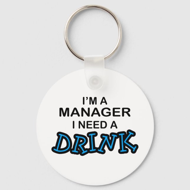 Need a Drink - Manager Keychain (Front)