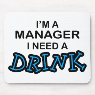 Need a Drink - Manager Mouse Pad