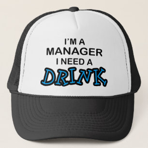 Need a Drink - Manager Trucker Hat