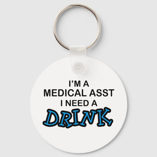 Need a Drink - Medical Asst Keychain (Front)