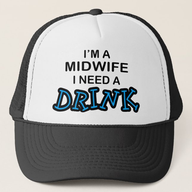 Need a Drink - Midwife Trucker Hat (Front)