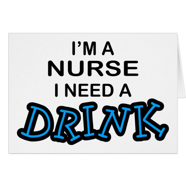Need a Drink - Nurse (Front Horizontal)