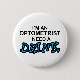 Need a Drink - Optometrist 2 Inch Round Button