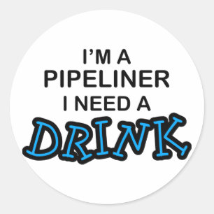 Need a Drink - Pipeliner Classic Round Sticker