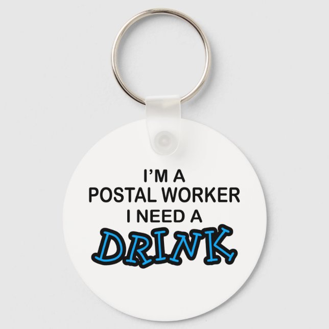 Need a Drink - Postal Worker Keychain (Front)