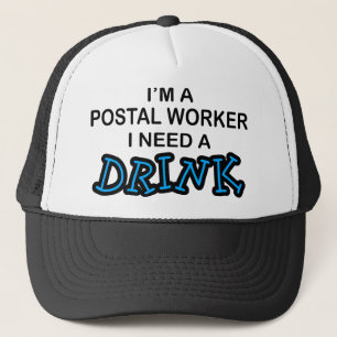 Need a Drink - Postal Worker Trucker Hat