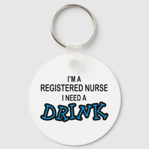 Need a Drink - Registered Nurse Keychain