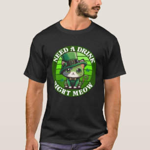 Need a Drink Right Meow Cat  St Patrick s Day Part T-Shirt